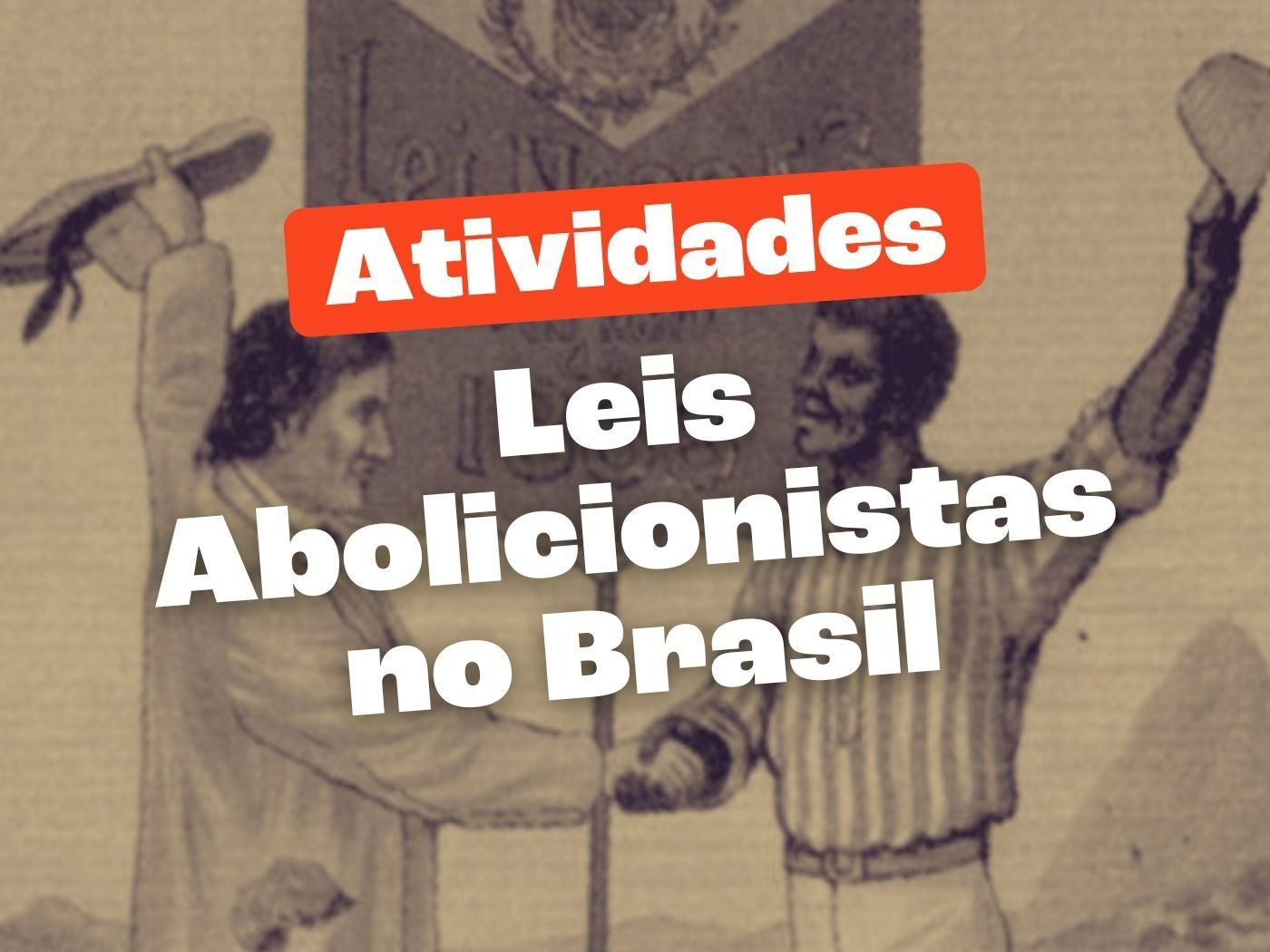 Atividades sobre as leis abolicionistas no Brasil (para imprimir ...