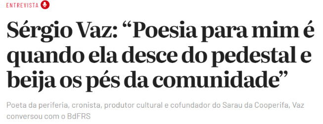 Manchete com fala do poeta Sérgio Vaz: Poesia para mim é quando ela desce do pedestal e beija os pés da comunidade.