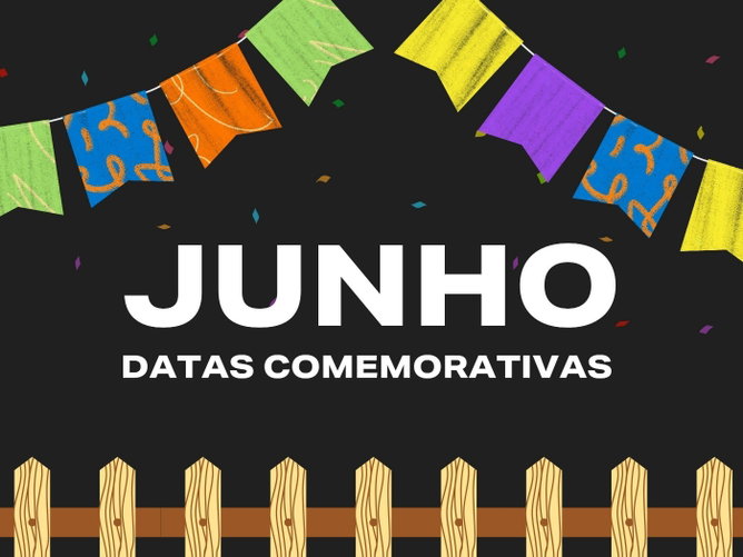 Datas comemorativas de junho 2026 (o que aprender sobre elas)