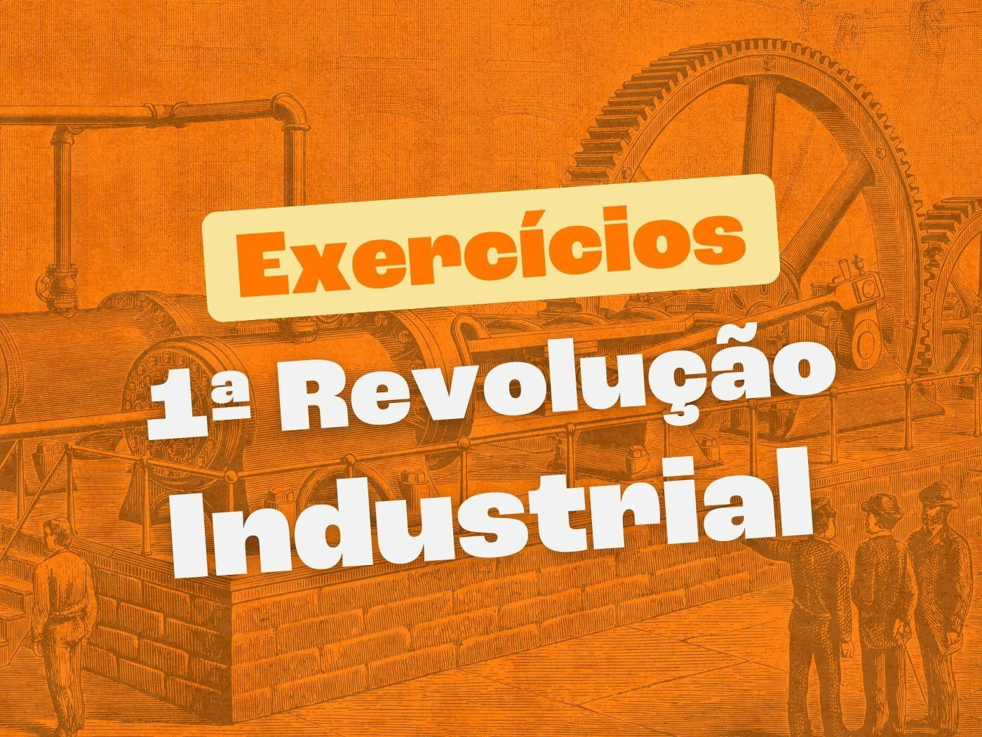 Exercícios sobre a Primeira Revolução Industrial (com respostas ...