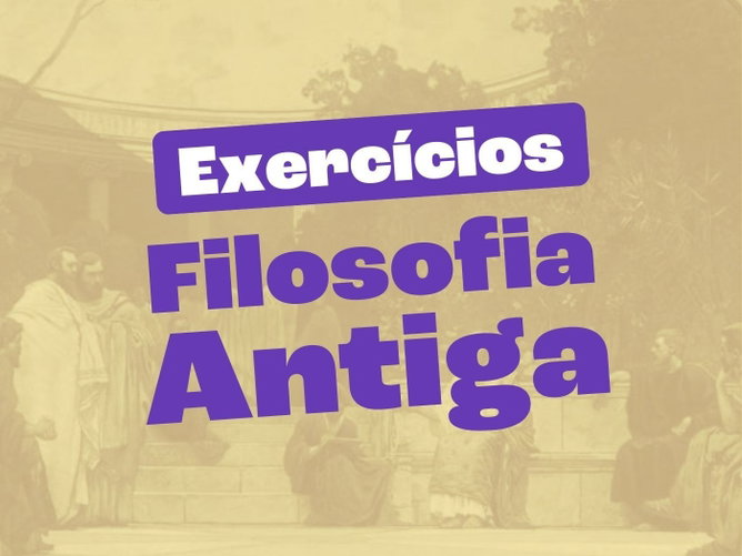 Exercícios sobre Filosofia Antiga (com questões explicadas)