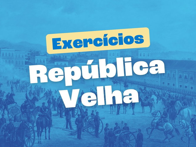 Exercícios sobre a República Velha (com gabarito explicado)