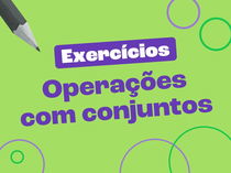 Exercícios sobre operações com conjuntos (com respostas explicadas)