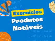 Exercícios sobre produtos notáveis (comentados e resolvidos)