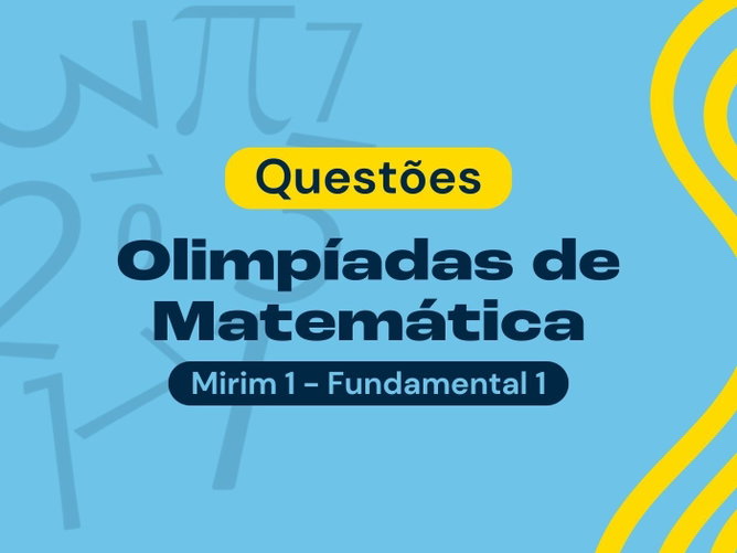 Questões para Olimpíada Mirim 1 OBMEP (com respostas explicadas)