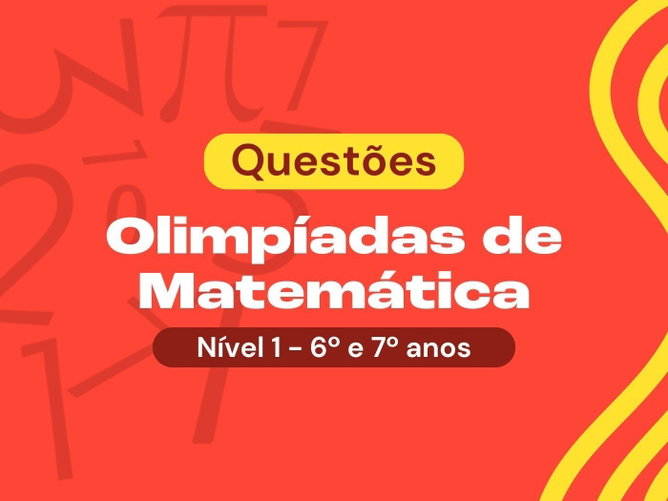Questões para Olimpíada de Matemática (6º e 7º ano do Fundamental II)