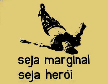 Seja marginal seja herói