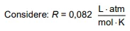 Considere: R = 0,082 L atmmol K